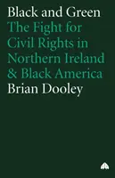 Negru și verde: Lupta pentru drepturile civile în Irlanda de Nord și America de culoare - Black And Green: The Fight For Civil Rights In Northern Ireland & Black America