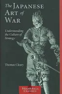 Arta japoneză a războiului: Înțelegerea culturii strategiei - The Japanese Art of War: Understanding the Culture of Strategy
