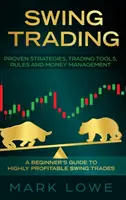 Swing Trading: Ghidul începătorului pentru tranzacțiile swing extrem de profitabile - strategii dovedite, instrumente de tranzacționare, reguli și gestionarea banilor - Swing Trading: A Beginner's Guide to Highly Profitable Swing Trades - Proven Strategies, Trading Tools, Rules, and Money Management