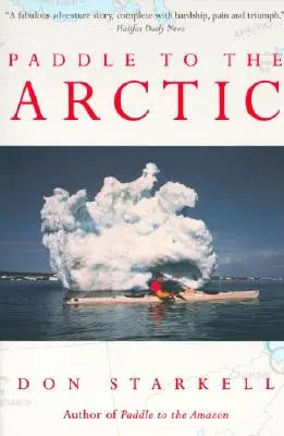 Paddle to the Arctic: Incredibila poveste a unei căutări cu caiacul pe acoperișul lumii - Paddle to the Arctic: The Incredible Story of a Kayak Quest Across the Roof of the World