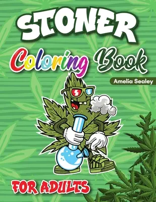 Carte de colorat Stoner pentru adulți: Carte de colorat cu canabis, cărți de colorat Trippy pentru adulți pentru relaxare și eliberare de stres - Stoner Coloring Book for Adults: Cannabis Coloring Book, Trippy Coloring Books for Adults Relaxation and Stress Relief