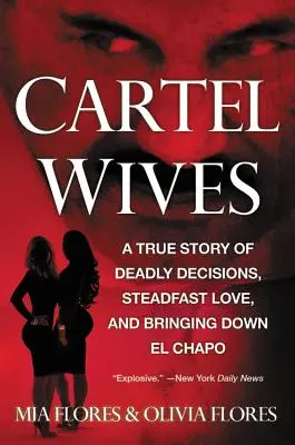 Soțiile cartelului: O poveste adevărată despre decizii mortale, dragoste fermă și doborârea lui El Chapo - Cartel Wives: A True Story of Deadly Decisions, Steadfast Love, and Bringing Down El Chapo