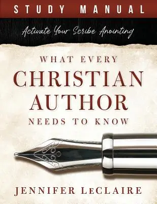 Ce trebuie să știe fiecare scriitor creștin: Activează-ți ungerea de scrib (Manual de studiu) - What Every Christian Writer Needs to Know: Activate Your Scribe Anointing (Study Manual)