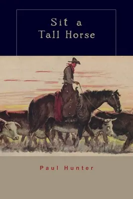 Șezi pe un cal înalt: Poveștile unui văcar care dă și primește - Sit a Tall Horse: Stories of Cowhand Give and Take