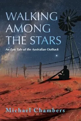 Plimbare printre stele: O poveste epică din Outback-ul australian - Walking Among the Stars: An Epic Tale of the Australian Outback