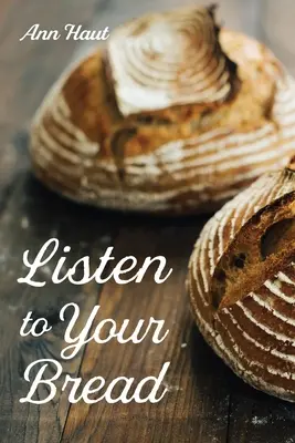 Ascultă-ți pâinea - Listen to Your Bread