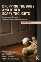Dropping the Baby and Other Scary Thoughts: Ruperea ciclului de gânduri nedorite în viața de părinte - Dropping the Baby and Other Scary Thoughts: Breaking the Cycle of Unwanted Thoughts in Parenthood