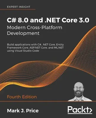 C# 8.0 și .NET Core 3.0 - Dezvoltare modernă multiplatformă: Construiți aplicații cu C#, .NET Core, Entity Framework Core, ASP.NET Core și ML.NET u - C# 8.0 and .NET Core 3.0 - Modern Cross-Platform Development: Build applications with C#, .NET Core, Entity Framework Core, ASP.NET Core, and ML.NET u