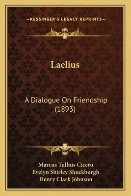 Laelius: Un dialog despre prietenie (1893) - Laelius: A Dialogue on Friendship (1893)