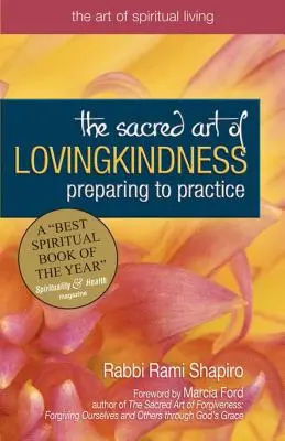 Arta sacră a bunăvoinței: Pregătirea pentru practică - The Sacred Art of Lovingkindness: Preparing to Practice