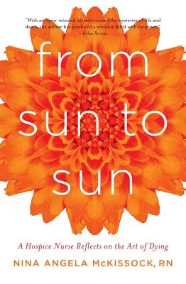 De la soare la soare: O asistentă medicală din Hospice reflectează asupra artei de a muri - From Sun to Sun: A Hospice Nurse Reflects on the Art of Dying