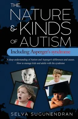 Natura și tipurile de autism, inclusiv sindromul Asperger: O înțelegere profundă a diferențelor și cauzelor autismului și sindromului Asperger. Cum să gestionezi copiii a - The Nature & Kinds of Autism Including Asperger's Syndrome: A deep understanding of Autism and Asperger's differences and causes. How to manage kids a