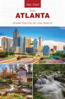 Excursii de o zi(r) din Atlanta: Idei de escapadă pentru călătorul local - Day Trips(r) from Atlanta: Getaway Ideas for the Local Traveler