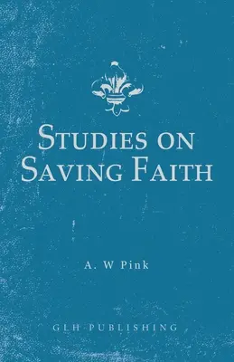 Studii privind credința mântuitoare - Studies on Saving Faith
