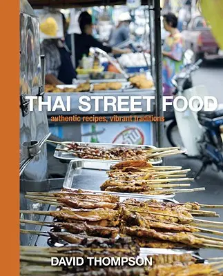 Thai Street Food: Rețete autentice, tradiții vibrante - Thai Street Food: Authentic Recipes, Vibrant Traditions