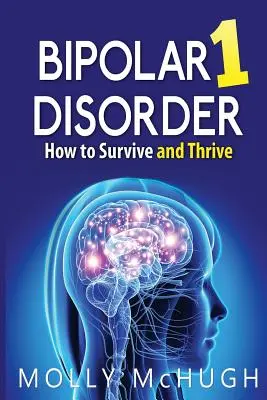 Tulburarea bipolară 1 - Cum să supraviețuiești și să prosperi - Bipolar 1 Disorder - How to Survive and Thrive