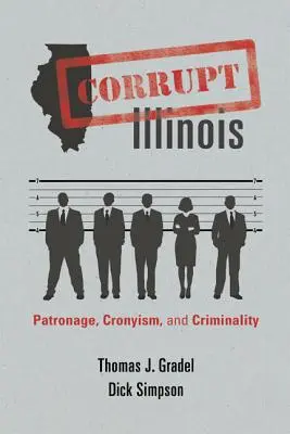 Corrupt Illinois: Patronaj, clientelism și criminalitate - Corrupt Illinois: Patronage, Cronyism, and Criminality
