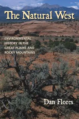 Vestul natural: Istoria mediului în Marile Câmpii și Munții Stâncoși - The Natural West: Environmental History in the Great Plains and Rocky Mountains