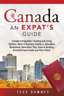 Canada: Imigrație în Canada, Opțiuni de locuit și trai, Muncă și afaceri, Familie și educație, Pensionare, Sfaturi de relocare, Taxe - Canada: Canada Immigration, Housing and Living Options, Work & Business, Family & Education, Retirement, Relocation Tips, Taxe