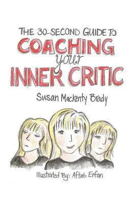 Ghidul de 30 de secunde pentru a-ți antrena criticul interior (The 30-Second Guide to Coaching your Inner Critic) - The 30-Second Guide to Coaching your Inner Critic