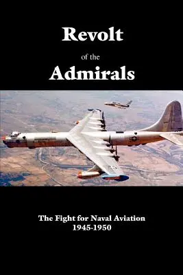 Revolta amiralilor: Lupta pentru aviația navală 1945-1950 - Revolt of the Admirals: The Fight for Naval Aviation 1945-1950