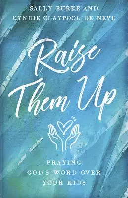 Ridicați-i: Rugăciunea Cuvântului lui Dumnezeu asupra copiilor tăi - Raise Them Up: Praying God's Word Over Your Kids