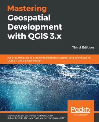 Mastering Geospatial Development with QGIS 3.x - Ediția a treia - Mastering Geospatial Development with QGIS 3.x - Third Edition