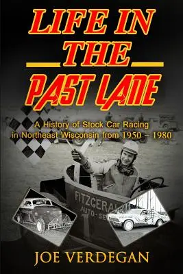 Life in the Past Lane: O istorie a curselor de Stock Car în nord-estul statului Wisconsin din 1950 până în 1980 - Life in the Past Lane: A History of Stock Car Racing in Northeast Wisconsin from 1950 - 1980