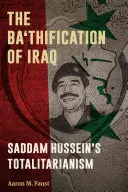 Ba'thificarea Irakului: Totalitarismul lui Saddam Hussein - The Ba'thification of Iraq: Saddam Hussein's Totalitarianism