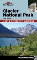 Top Trails: Parcul Național Glacier: Drumeții obligatorii pentru toată lumea - Top Trails: Glacier National Park: Must-Do Hikes for Everyone