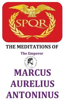 Meditațiile împăratului Marcus Aurelius Antoninus - The Meditations of the Emperor Marcus Aurelius Antoninus