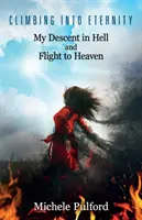 Climbing into Eternity: Coborârea mea în iad și zborul spre cer - Climbing into Eternity: My Descent in Hell and Flight to Heaven