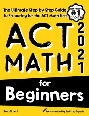 ACT Math pentru începători: Ghidul final pas cu pas pentru pregătirea pentru testul ACT Math - ACT Math for Beginners: The Ultimate Step by Step Guide to Preparing for the ACT Math Test
