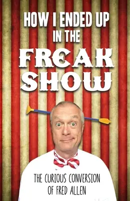 Cum am ajuns în Freak Show: Curioasa conversie a lui Fred Allen - How I Ended Up in the Freak Show: The Curious Conversion of Fred Allen
