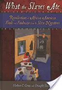 Ce mâncau sclavii: Amintiri despre alimentele și obiceiurile alimentare afro-americane din relatările sclavilor - What the Slaves Ate: Recollections of African American Foods and Foodways from the Slave Narratives