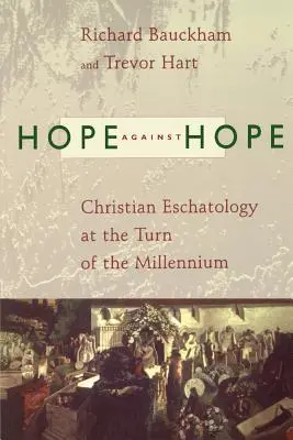Speranță împotriva speranței: Eshatologia creștină la începutul mileniului - Hope Against Hope: Christian Eschatology at the Turn of the Millennium