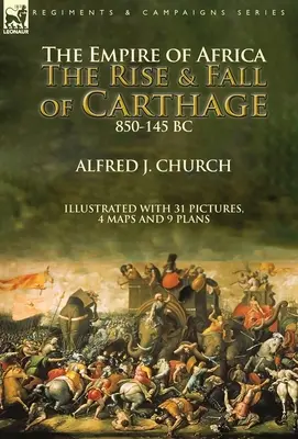 Imperiul Africii: Ascensiunea și căderea Cartaginei, 850-145 î.Hr. - The Empire of Africa: the Rise and Fall of Carthage, 850-145 BC