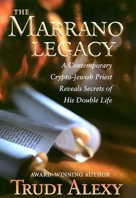 Moștenirea Marrano: Un preot cripto-evreu contemporan dezvăluie secretele vieții sale duble - The Marrano Legacy: A Contemporary Crypto-Jewish Priest Reveals Secrets of His Double Life