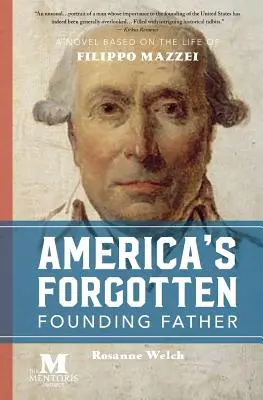Părintele fondator uitat al Americii: Un roman bazat pe viața lui Filippo Mazzei - America's Forgotten Founding Father: A Novel Based on the Life of Filippo Mazzei