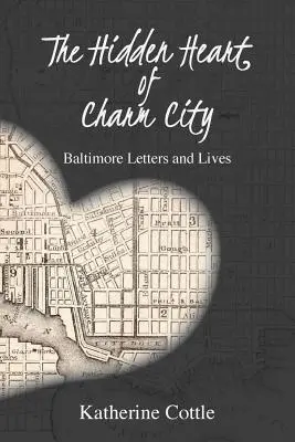 Inima ascunsă a orașului Charm: Scrisori și vieți din Baltimore - The Hidden Heart of Charm City: Baltimore Letters and Lives