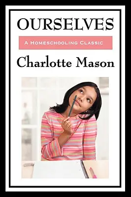 Noi înșine: Volume IV of Charlotte Mason's Homeschooling Series - Ourselves: Volume IV of Charlotte Mason's Homeschooling Series