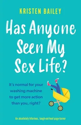 Mi-a văzut cineva viața sexuală? O carte absolut amuzantă, care stârnește hohote de râs - Has Anyone Seen My Sex Life?: An absolutely hilarious, laugh out loud page turner