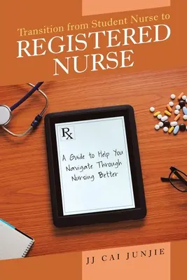 Tranziția de la asistentă medicală studentă la asistentă medicală autorizată: Un ghid pentru a vă ajuta să navigați mai bine prin nursing - Transition from Student Nurse to Registered Nurse: A Guide to Help You Navigate Through Nursing Better
