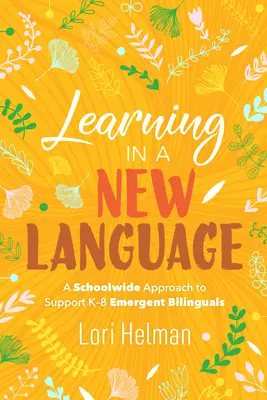 Învățarea într-o nouă limbă: O abordare la nivelul întregii școli pentru sprijinirea bilingvilor emergenți K-8 - Learning in a New Language: A Schoolwide Approach to Support K-8 Emergent Bilinguals