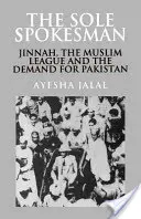 Singurul purtător de cuvânt: Jinnah, Liga Musulmană și cererea pentru Pakistan - The Sole Spokesman: Jinnah, the Muslim League and the Demand for Pakistan