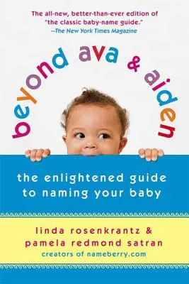 Dincolo de Ava & Aiden: Ghidul luminat pentru botezul copilului tău - Beyond Ava & Aiden: The Enlightened Guide to Naming Your Baby