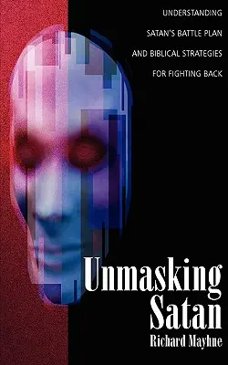 Demascarea lui Satan: Înțelegerea planului de luptă al lui Satana și strategii biblice pentru a riposta - Unmasking Satan: Understanding Satan's Battle Plan and Biblical Strategies for Fighting Back