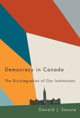 Democrația în Canada: Dezintegrarea instituțiilor noastre - Democracy in Canada: The Disintegration of Our Institutions