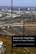 Guvernarea orașelor prin intermediul regiunilor: Perspective canadiene și europene - Governing Cities Through Regions: Canadian and European Perspectives