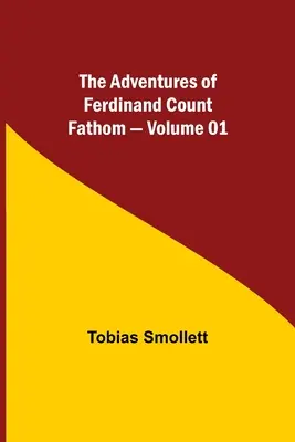 Aventurile lui Ferdinand Contele Fathom - Volumul 01 - The Adventures of Ferdinand Count Fathom - Volume 01